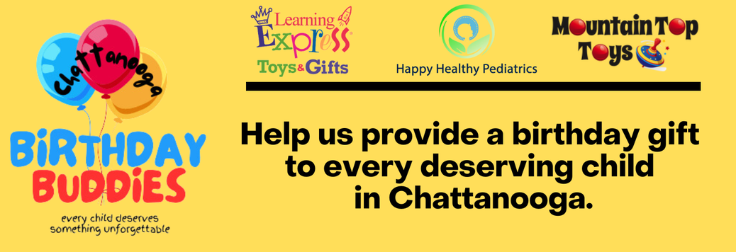 Informational image stating purpose of Chattanooga Birthday Buddies, which is to help provide a birthday gift to every deserving child in Chattanooga, run by Learning Express Toys of Chattanooga, Happy Healthy Pediatrics and Mountain Top Toys.